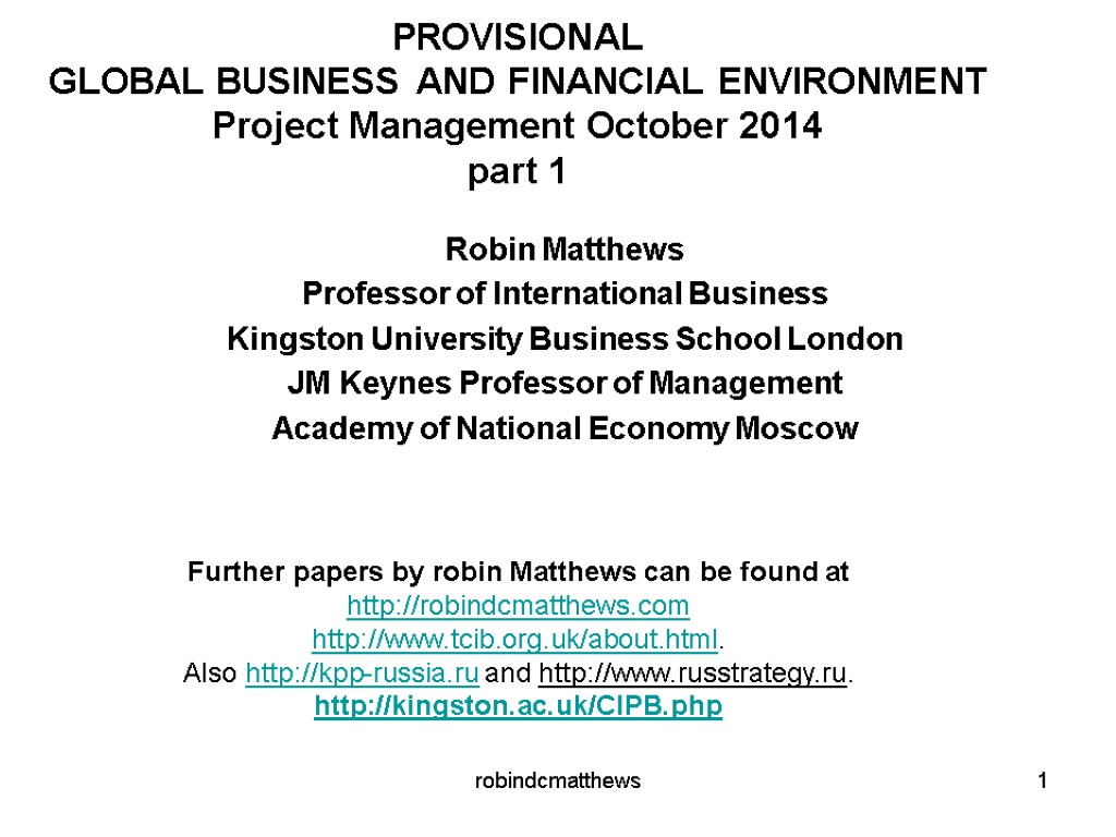 PROVISIONAL GLOBAL BUSINESS AND FINANCIAL ENVIRONMENT Project Management October 2014 part 1 Robin Matthews